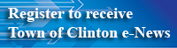 Register to Reveive Town of Clinton e-News
